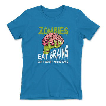 Zombies Eat Brains, Don't Worry You're Safe Womens T-Shirt in Turquoise color